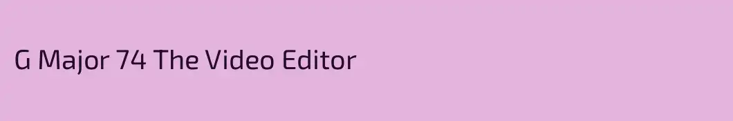 G Major 74 The Video Editor